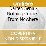 Darren Senn - Nothing Comes From Nowhere cd