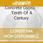 Concrete Gypsy - Tenth Of A Century cd