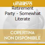 Retirement Party - Somewhat Literate cd