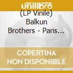 (LP Vinile) Balkun Brothers - Paris Penthouse Party vinile