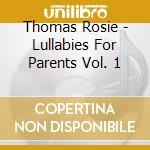 Thomas Rosie - Lullabies For Parents Vol. 1 cd
