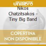 Nikos Chatzitsakos - Tiny Big Band cd