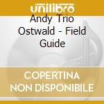 Andy Trio Ostwald - Field Guide cd