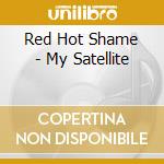 Red Hot Shame - My Satellite cd