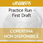 Practice Run - First Draft cd