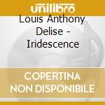 Louis Anthony Delise - Iridescence cd