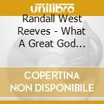 Randall West Reeves - What A Great God You Are cd