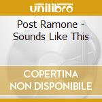 Post Ramone - Sounds Like This cd