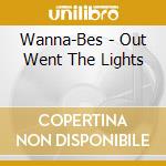Wanna-Bes - Out Went The Lights cd