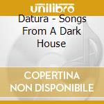 Datura - Songs From A Dark House cd