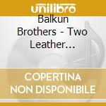 Balkun Brothers - Two Leather Jackets cd