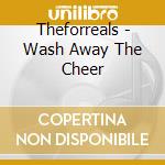 Theforreals - Wash Away The Cheer cd