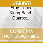 Stay Tuned String Band - Quartet Edition cd