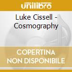 Luke Cissell - Cosmography cd musicale di Luke Cissell
