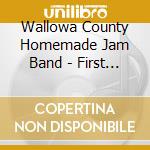 Wallowa County Homemade Jam Band - First Batch cd