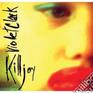 Violet Clark - Killjoy cd musicale di Clark Violet