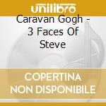 Caravan Gogh - 3 Faces Of Steve cd