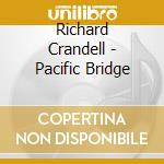 Richard Crandell - Pacific Bridge cd