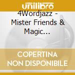 4Wordjazz - Mister Friends & Magic Strangers cd