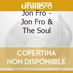 Jon Fro - Jon Fro & The Soul cd