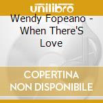 Wendy Fopeano - When There'S Love cd
