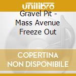 Gravel Pit - Mass Avenue Freeze Out cd