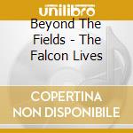 Beyond The Fields - The Falcon Lives cd