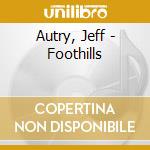 Autry, Jeff - Foothills cd