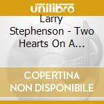 Larry Stephenson - Two Hearts On A Borderline cd musicale di Larry Stephenson