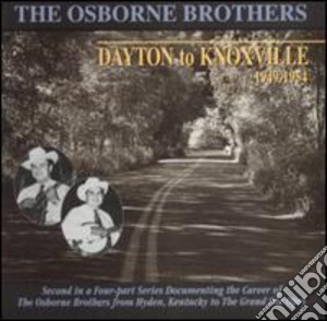 Osborne Brothers (The) - Dayton To Knoxville cd musicale di Osborne Brothers