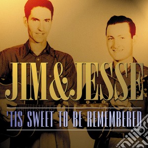 Jim & Jesse - Tis Sweet To Be Remembered cd musicale di Jim & Jesse