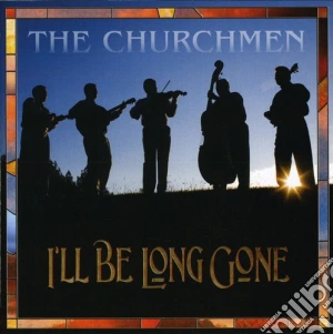 Churchmen (The) - I'Ll Be Long Gone cd musicale di Churchmen