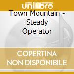 Town Mountain - Steady Operator cd