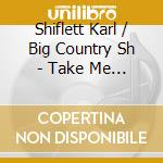 Shiflett Karl / Big Country Sh - Take Me Back cd