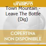Town Mountain - Leave The Bottle (Dig) cd