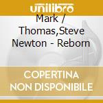 Mark / Thomas,Steve Newton - Reborn cd