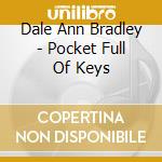 Dale Ann Bradley - Pocket Full Of Keys cd musicale di Dale Ann Bradley