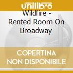 Wildfire - Rented Room On Broadway cd