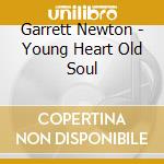 Garrett Newton - Young Heart Old Soul cd musicale di Garrett Newton