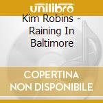 Kim Robins - Raining In Baltimore cd