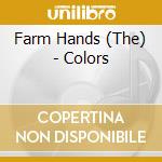 Farm Hands (The) - Colors cd musicale di Farm Hands