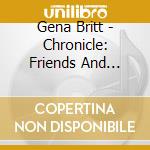 Gena Britt - Chronicle: Friends And Music cd musicale