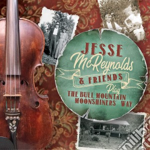 Jesse Mcreynolds & Friends - Play The Bull Mountain Moonshiner'S Way cd musicale