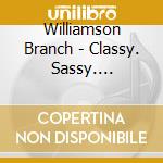 Williamson Branch - Classy. Sassy. Bluegrassy cd musicale