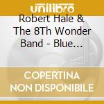 Robert Hale & The 8Th Wonder Band - Blue Haze cd musicale