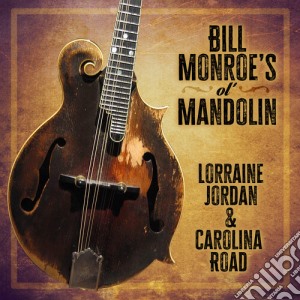 Lorraine Jordan & Carolina Road - Bill Monroe'S Ol' Mandolin cd musicale