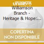 Williamson Branch - Heritage & Hope: A 2 Volume Gospel Collection (2Cd) cd musicale