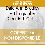 Dale Ann Bradley - Things She Couldn'T Get Over cd