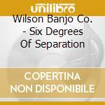 Wilson Banjo Co. - Six Degrees Of Separation cd
