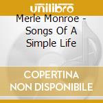 Merle Monroe - Songs Of A Simple Life cd musicale